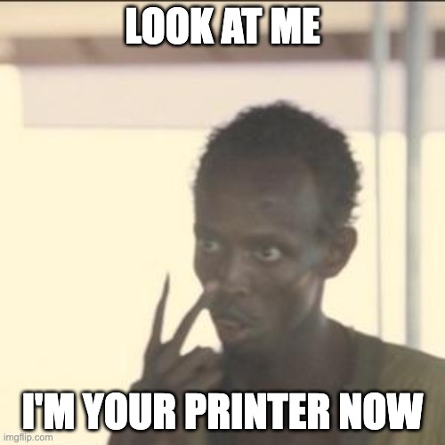 i'm your printer now